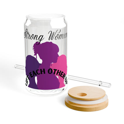 Empowering Sipper Glass - 16oz - "Strong Women Lift Each Other Up"