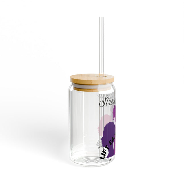 Empowering Sipper Glass - 16oz - "Strong Women Lift Each Other Up"