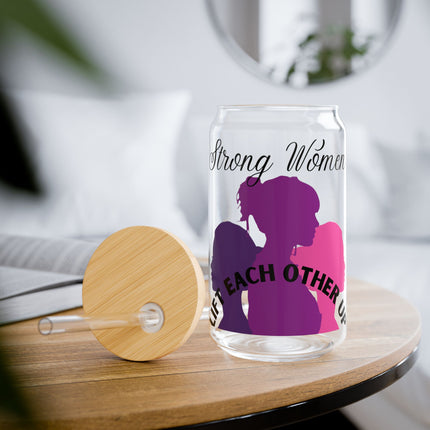 Empowering Sipper Glass - 16oz - "Strong Women Lift Each Other Up"