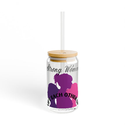 Empowering Sipper Glass - 16oz - "Strong Women Lift Each Other Up"